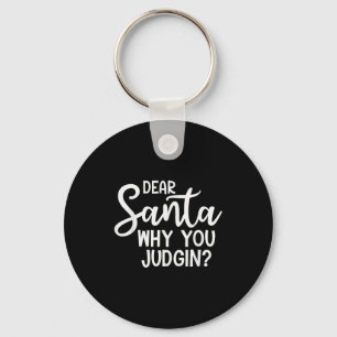 Dear Santa Why You Judging Christmas Family Xmas Key Ring