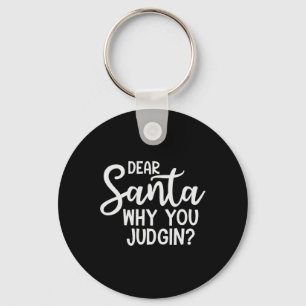 Dear Santa Why You Judging Christmas Family Xmas  Key Ring