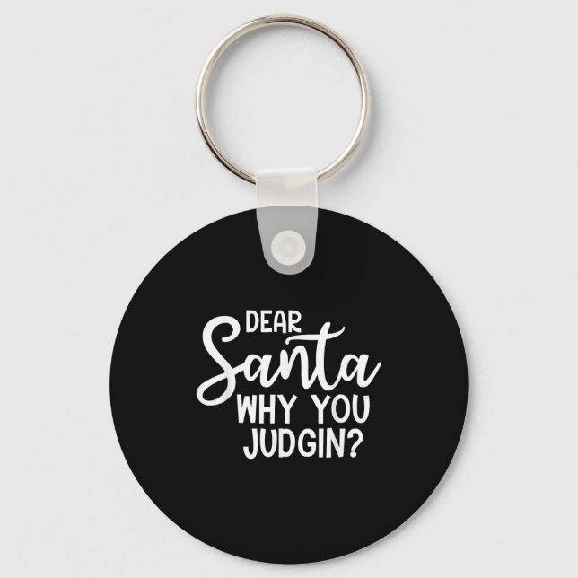 Dear Santa Why You Judging Christmas Family Xmas  Key Ring (Front)