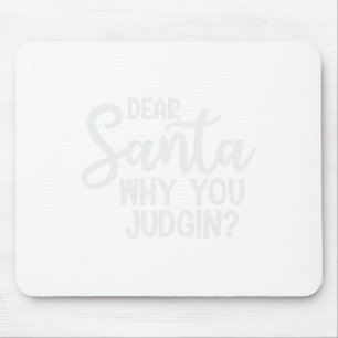 Dear Santa Why You Judging Christmas Family Xmas Mouse Mat