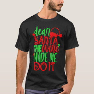 Dear Santa Wine Made Me Do It Glass  Red Ladies T-Shirt