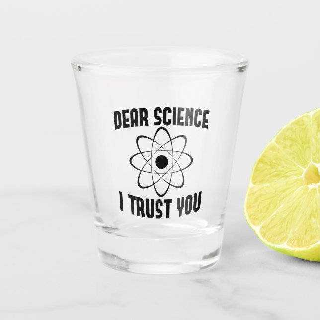 Dear Science I Trust You - Funny Physics Teacher   Shot Glass (Front)