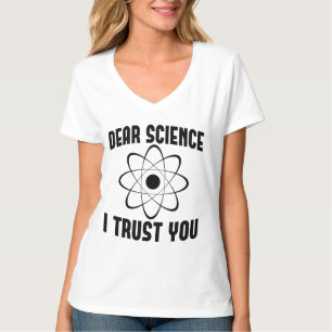 Dear Science I Trust You - Funny Physics Teacher T-Shirt