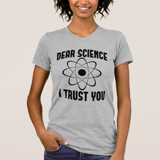Dear Science I Trust You - Funny Physics Teacher  T-Shirt (Front)