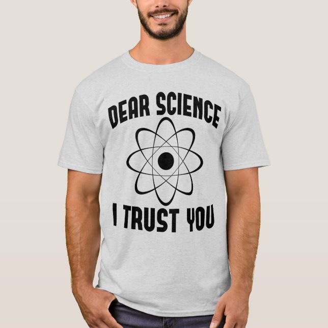 Dear Science I Trust You - Funny Physics Teacher  T-Shirt (Front)