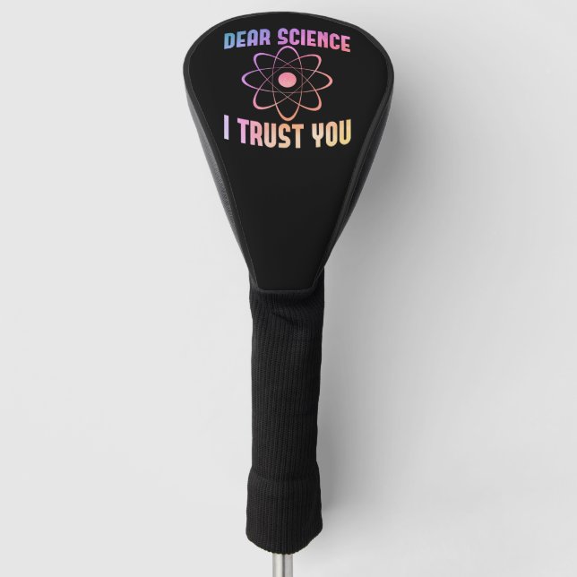 Dear Science I Trust You - Funny Science    Golf Head Cover (Front)
