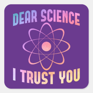 Dear Science I Trust You - Funny Science    Square Sticker