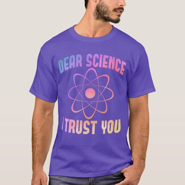 Dear Science I Trust You - Funny Science   T-Shirt (Front)