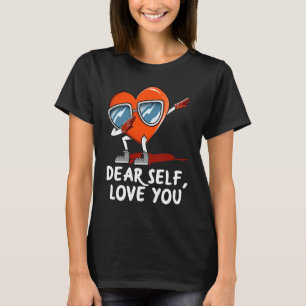 Dear Self Love You  Anti Valentines Humour Heartbr T-Shirt