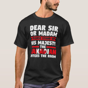 dear sir or madam stand up Canadian enters Canadia T-Shirt