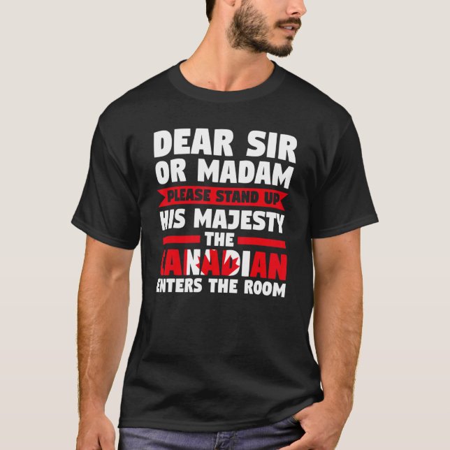 dear sir or madam stand up Canadian enters Canadia T-Shirt (Front)