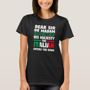 dear sir or madam stand up Italian Italian Italy I T-Shirt