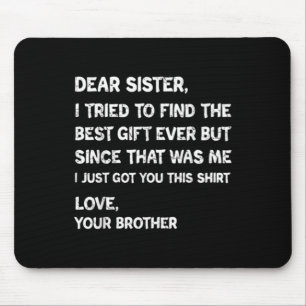 Dear Sister Best Gift Funny Brother Quote Design Mouse Mat