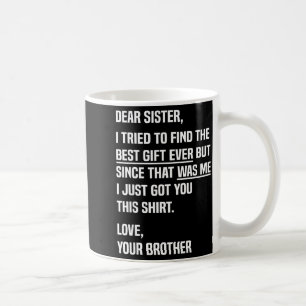 Dear Sister Funny Sibling Humor For Sister From Br Coffee Mug