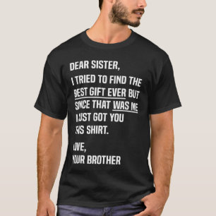 Dear Sister Funny Sibling Humor for Sister from Br T-Shirt