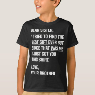 Dear Sister Funny Sibling Humor For Sister From Br T-Shirt