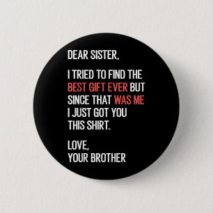 Dear Sister Quote Funny Sibling Humour Joke From 6 Cm Round Badge