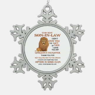 Dear Son-In-Law I Didn't Give You The Gift Of Life Snowflake Pewter Christmas Ornament