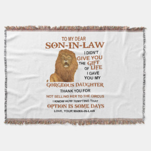 Dear Son-In-Law I Didn't Give You The Gift Of Life Throw Blanket