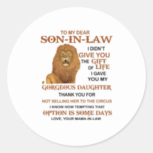 Dear Son-In-Law I Gave You My Gorgeous Daughter Classic Round Sticker