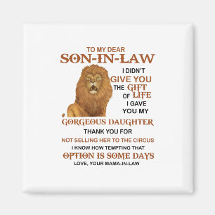 Dear Son-In-Law I Gave You My Gorgeous Daughter Magnet