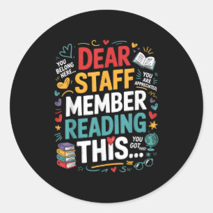 Dear Staff Member Reading This Motivational Office Classic Round Sticker