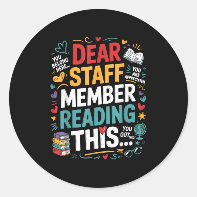 Dear Staff Member Reading This Motivational Office Classic Round Sticker (Front)