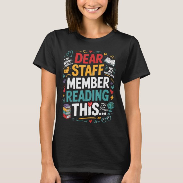 Dear Staff Member Reading This Motivational Office T-Shirt (Front)