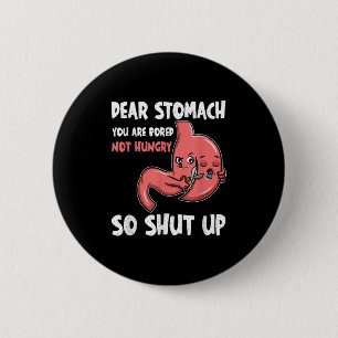 Dear Stomach, You Are Bored, Not Hungry. So Shut U 6 Cm Round Badge