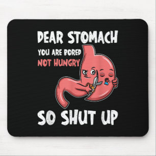 Dear Stomach, You Are Bored, Not Hungry. So Shut U Mouse Mat