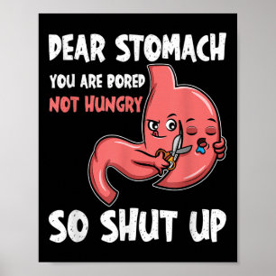 Dear Stomach, You Are Bored, Not Hungry. So Shut U Poster