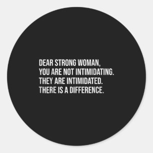 Dear Strong Woman, You Are Not Intimidating For Wo Classic Round Sticker