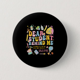 Dear Student Behind Me Back To School Teacher Appr 6 Cm Round Badge
