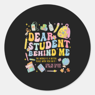 Dear Student Behind Me Back To School Teacher Appr Classic Round Sticker