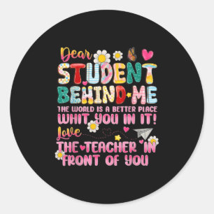 Dear Student Behind Me Back To School Teacher Appr Classic Round Sticker