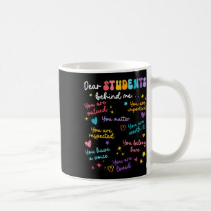 Dear Student Behind Me Back To School Teacher Appr Coffee Mug