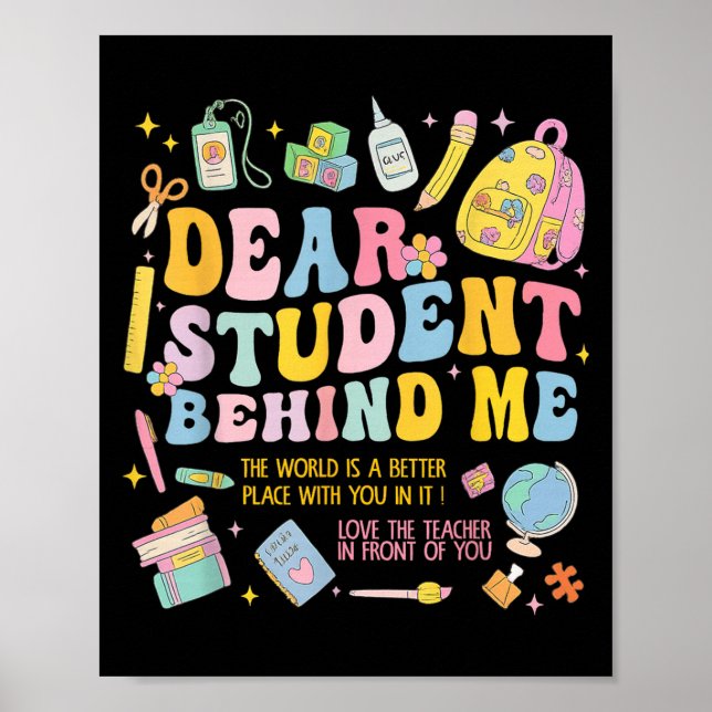 Dear Student Behind Me Back To School Teacher Appr Poster (Front)