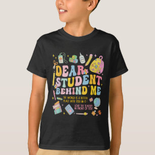 Dear Student Behind Me Back To School Teacher Appr T-Shirt