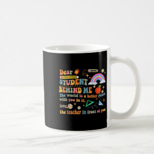 Dear Student Behind Me Teacher Motivational Apprec Coffee Mug