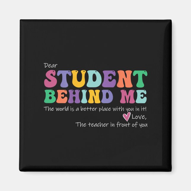 Dear Student Behind Me Teacher Motivational Apprec Magnet (Front)