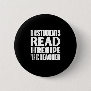 Dear Students, Read The Recipe Your Fcs Teacher  6 Cm Round Badge
