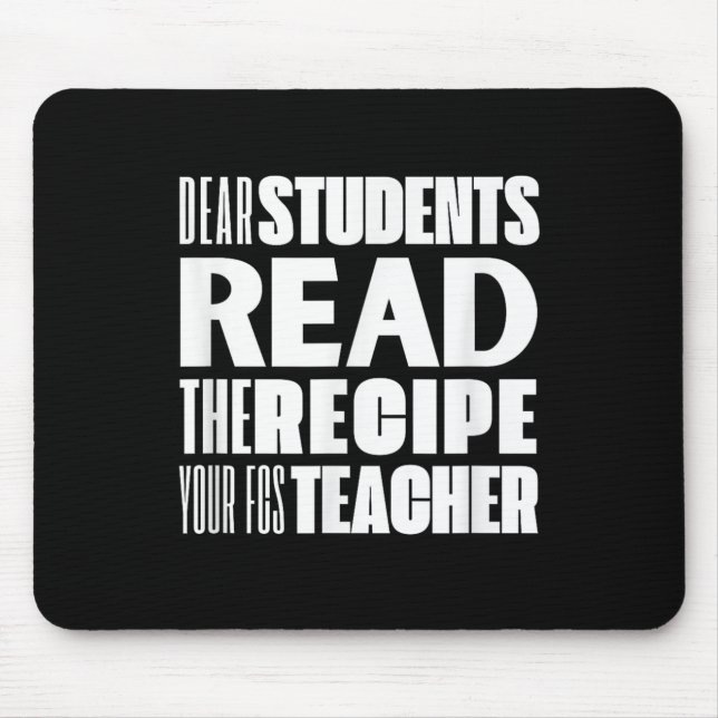 Dear Students, Read The Recipe Your Fcs Teacher  Mouse Mat (Front)