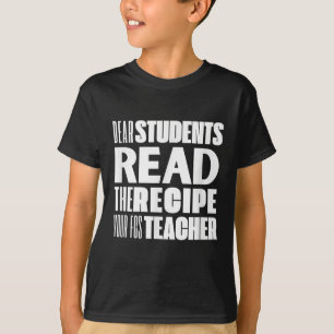 Dear Students, Read The Recipe Your Fcs Teacher T-Shirt