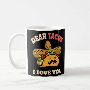 Dear Tacos I Love You Saying Tacos Cinco De Mayo Coffee Mug