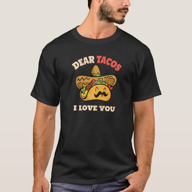 Dear Tacos I Love You  Saying Tacos Cinco De Mayo T-Shirt (Front)