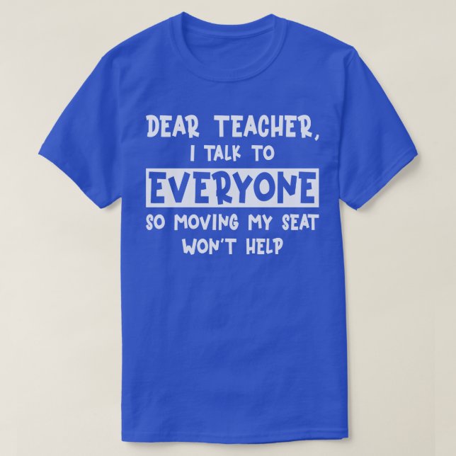 Dear Teacher I Talk To Everyone Funny Back To Scho T-Shirt (Design Front)