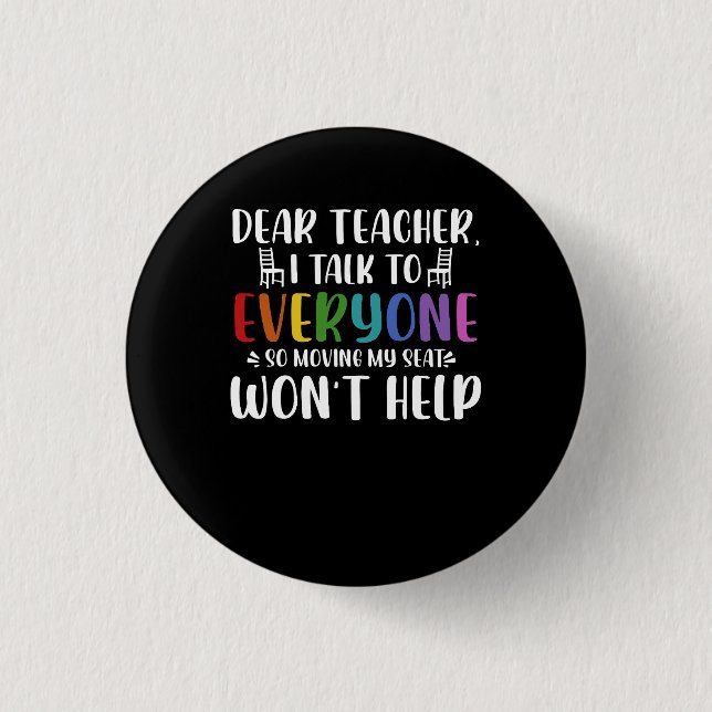 Dear Teacher I Talk To Everyone So Moving My Seat  3 Cm Round Badge (Front)