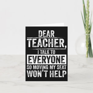 Dear Teacher I Talk To Everyone So Moving My Seat  Card