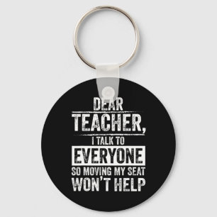 Dear Teacher I Talk To Everyone So Moving My Seat Key Ring