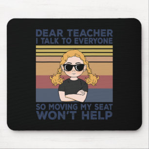 Dear Teacher I Talk To Everyone So Moving My Seat Mouse Mat